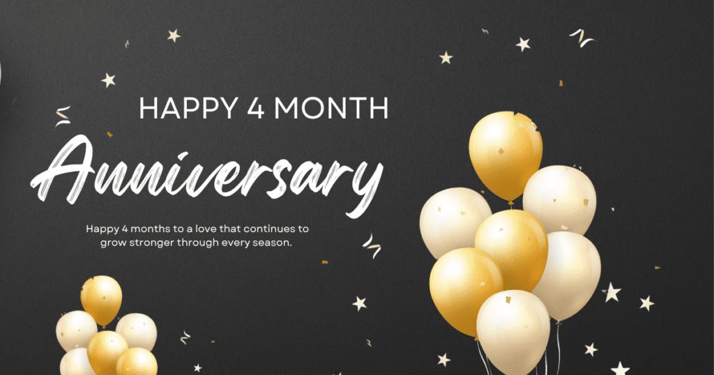 4 Month Anniversary Wishes